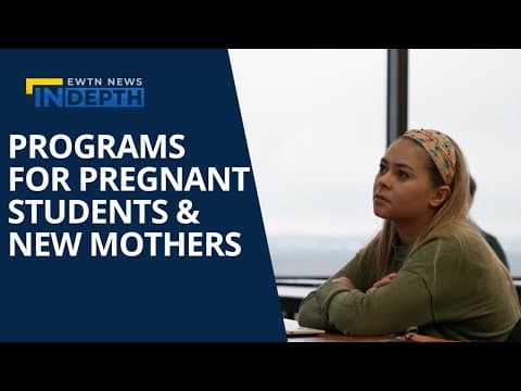 Thumbnail for The Effect of New Programs for Pregnant Students & New Mothers | EWTN News In Depth