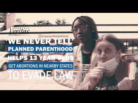 Thumbnail for ‘WE NEVER TELL’: Planned Parenthood Helps 13 Year Olds Get Abortions in Nearby States to Evade Law