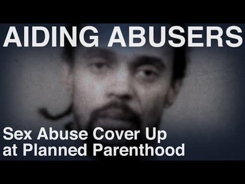 Thumbnail for Sex Abuse Cover Up at Planned Parenthood - Recorded Cases