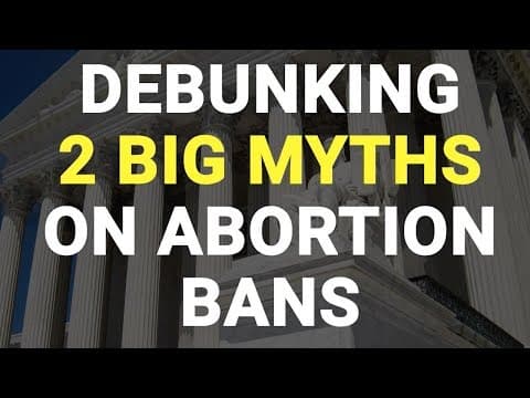 Thumbnail for Debunking 2 Big Myths on Abortion Bans