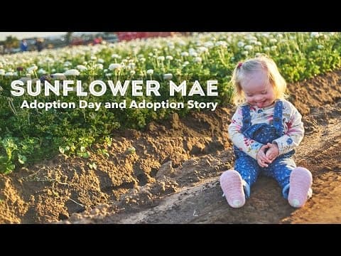 Thumbnail for Sunflower Mae Adoption Day - Our Down Syndrome Adoption Story Documentary