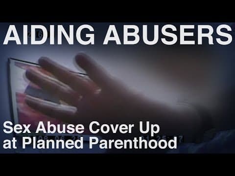 Thumbnail for Sex Abuse Cover Up at Planned Parenthood - Statutory Rape Investigation