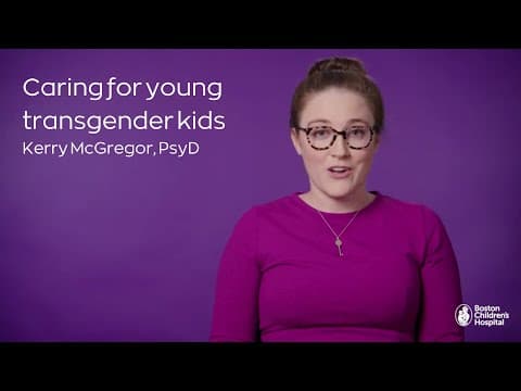Thumbnail for Boston Children's Archive of Kerry McGregor, PsyD "transgender" quote "seemingly from the womb"