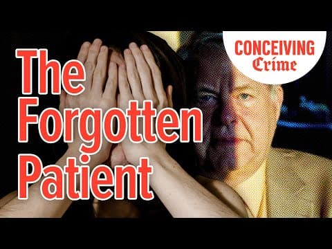 Thumbnail for The Forgotten Patient | Conceiving Crime Podcast