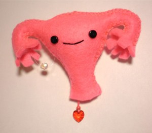 My reproductive organs, as far as I know. (Click to buy the Happy Uterus on etsy, and then email me and tell me why in the world you did that.)