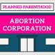 Planned Parenthood, abortion corporation